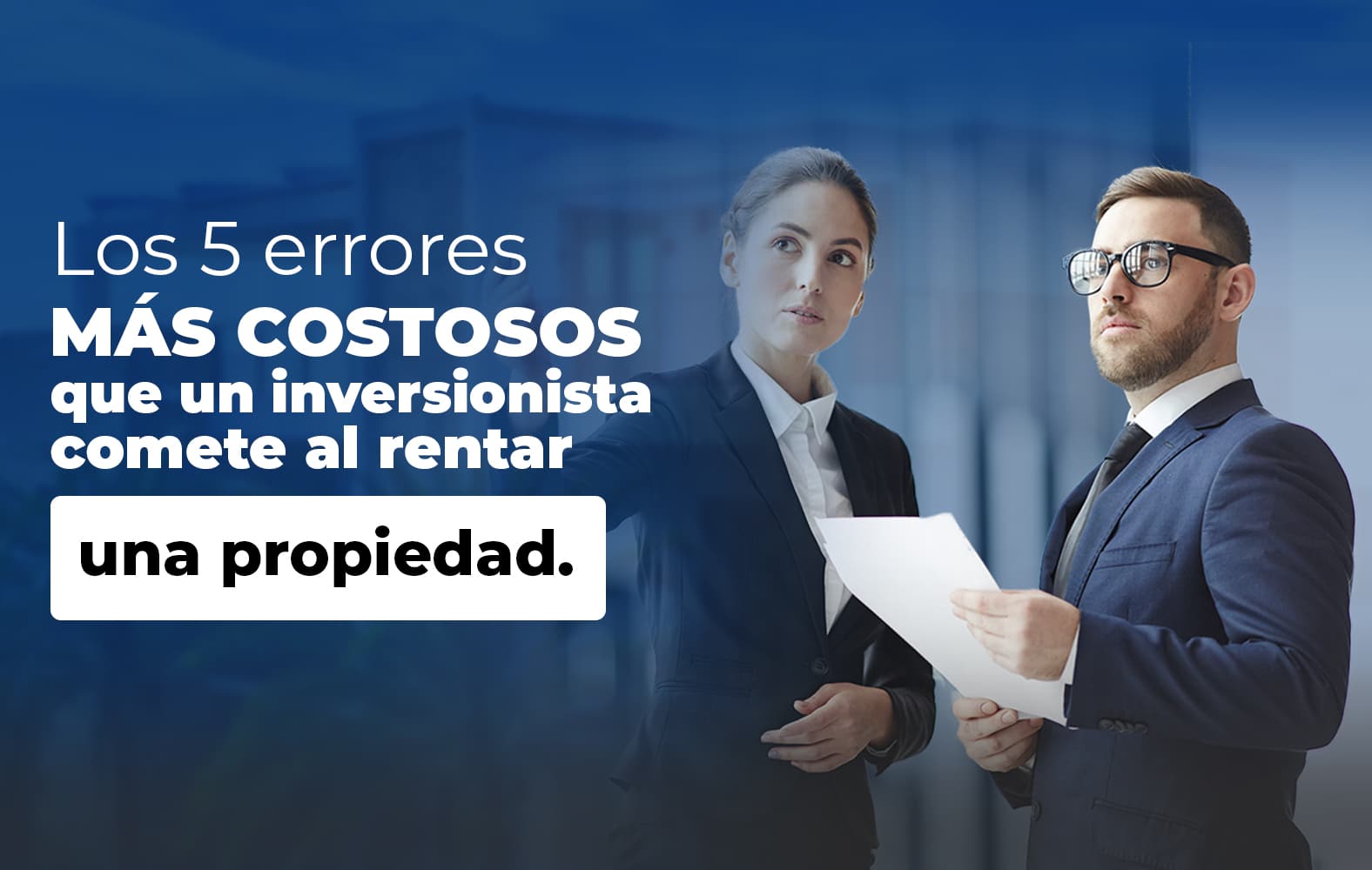 5 errores que no puedes cometer a la hora de rentar una propiedad: