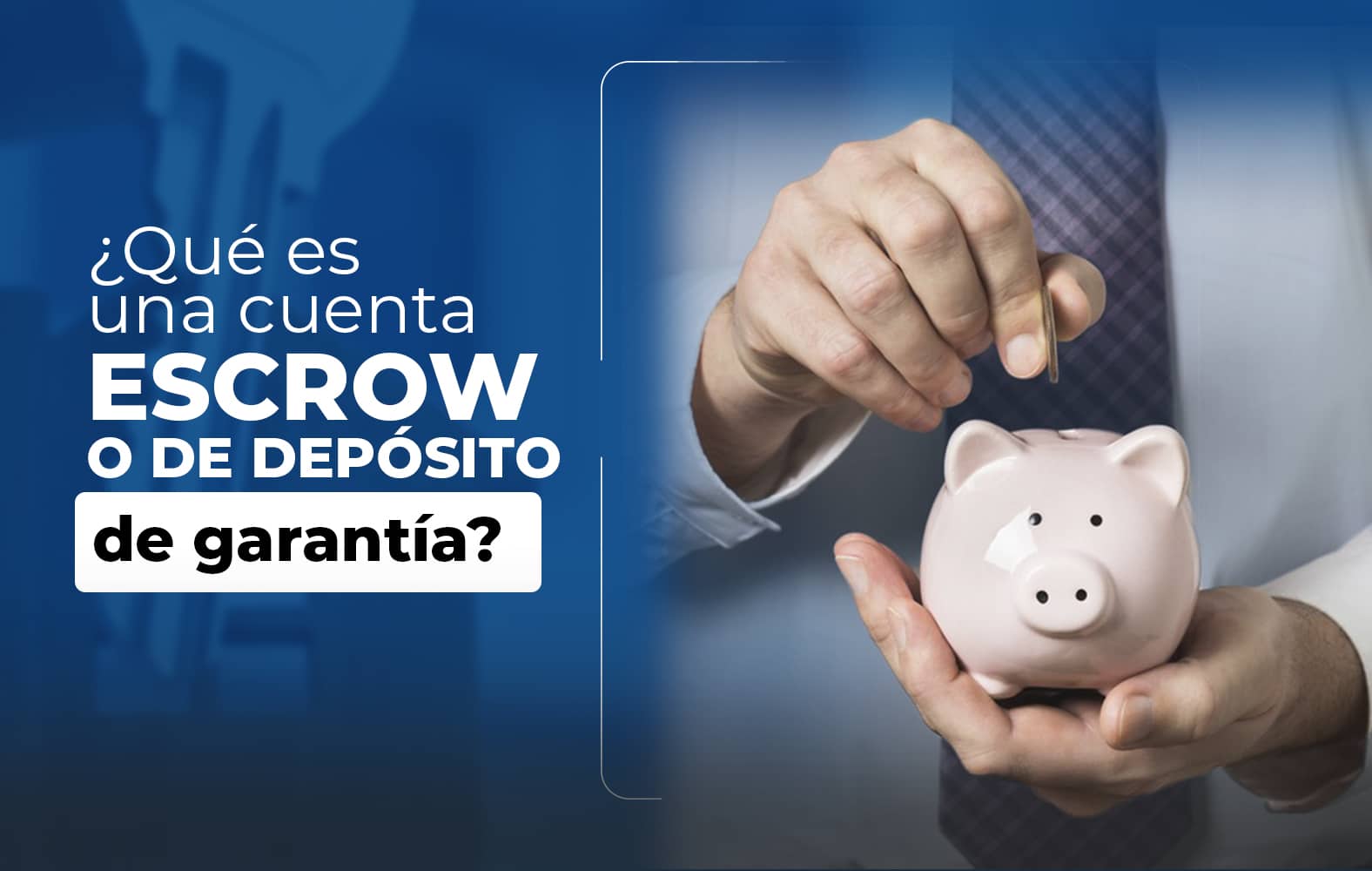 ¿Sabes qué es una cuenta de depósito de garantía?