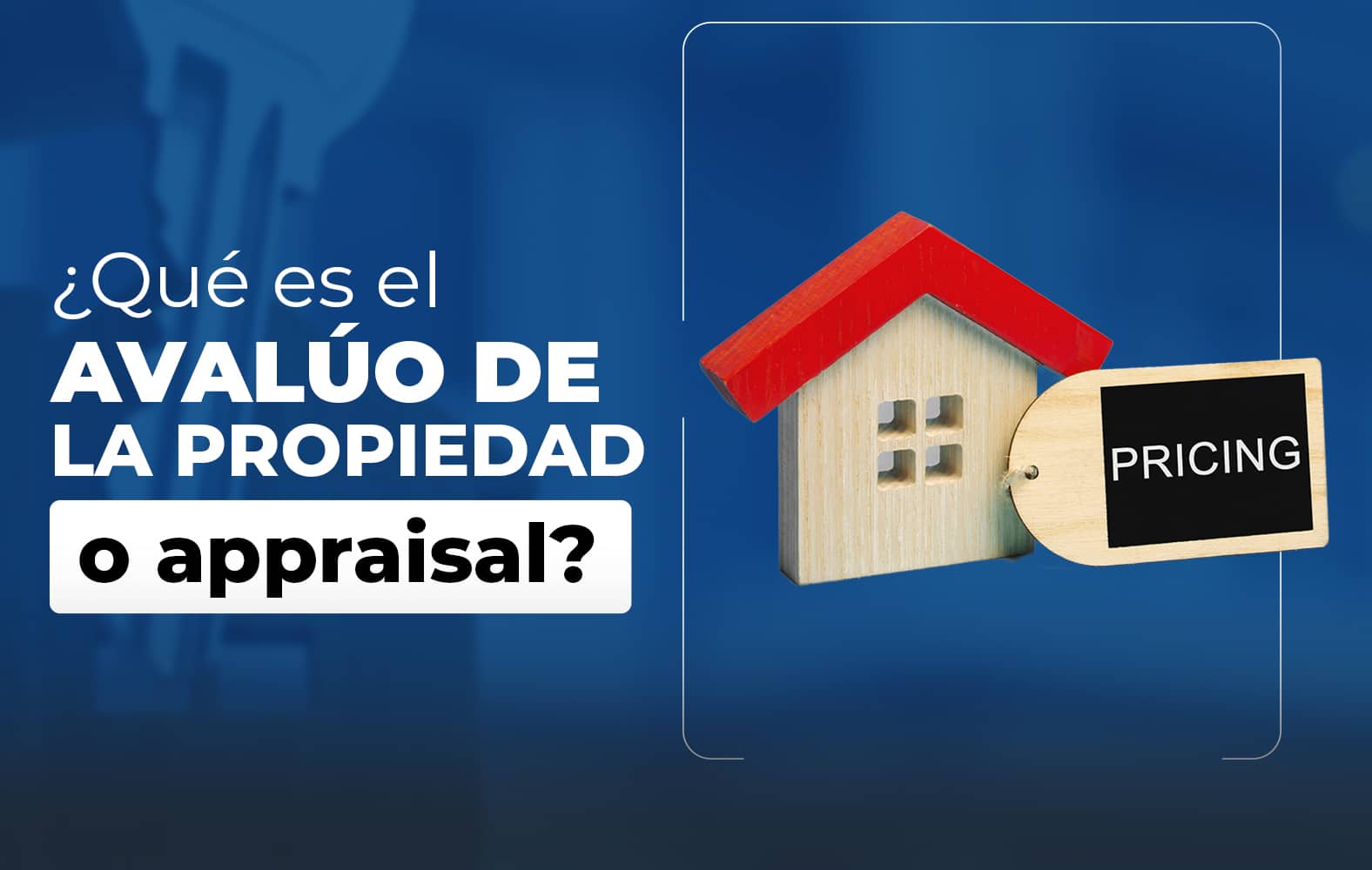 ¿Sabes qué es el avalúo de la propiedad a appraisal?