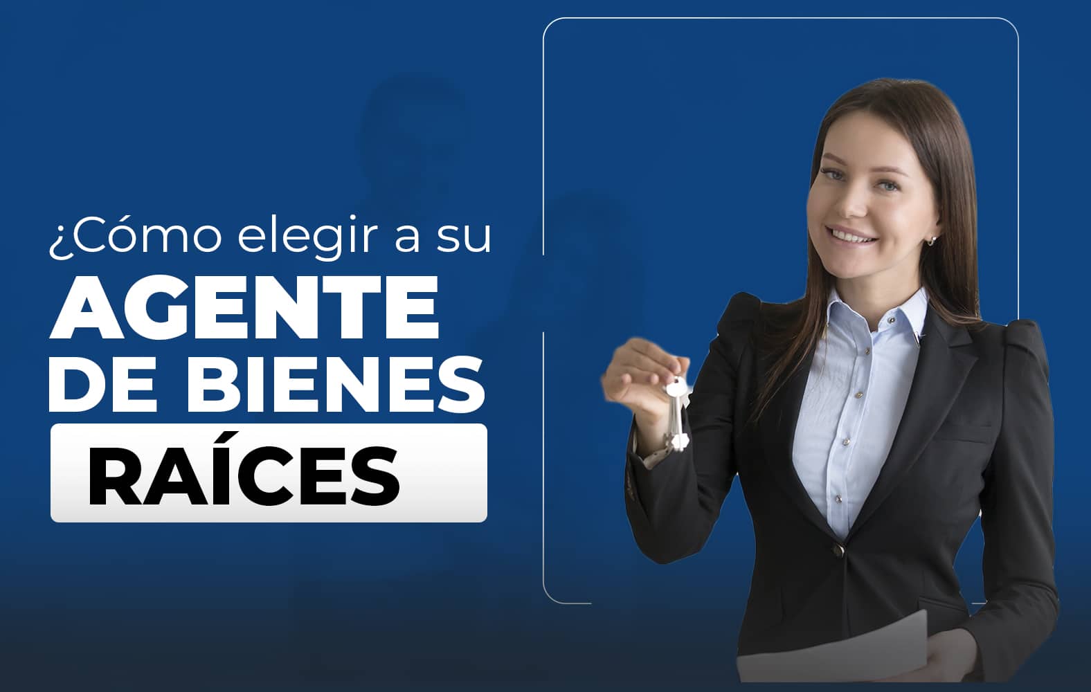 Te enseñamos a cómo elegir un buen agente de bienes raíces