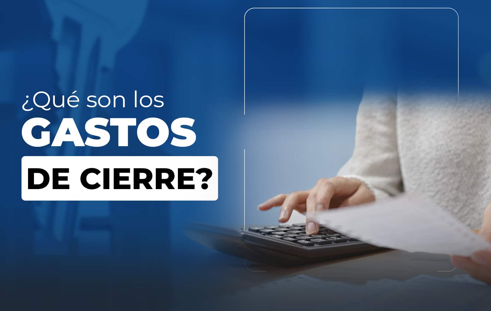 ¿Sabes qué son los gastos de cierre?