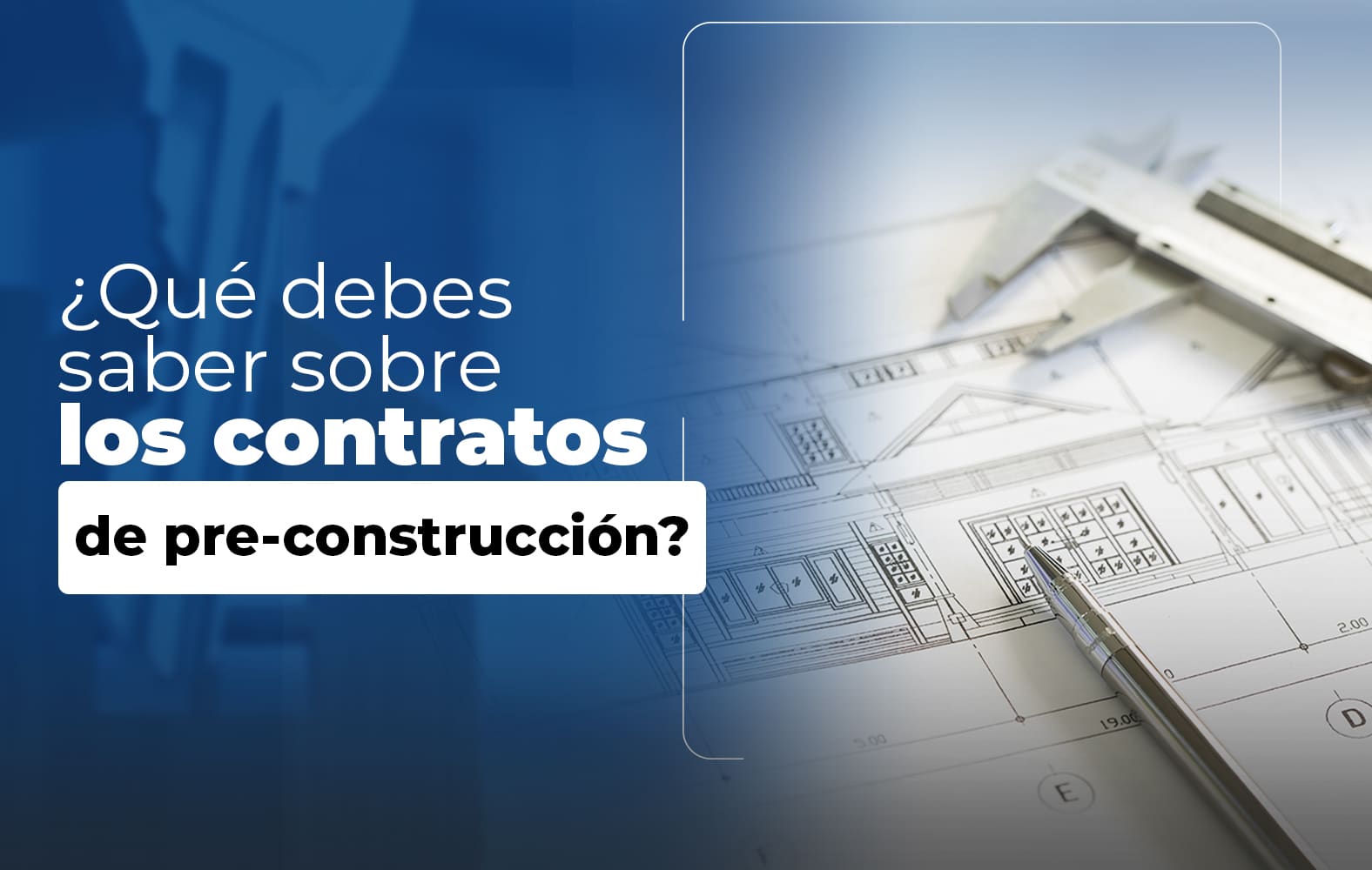 Cosas que debes saber sobre el contrato de PRE-CONSTRUCCIÓN