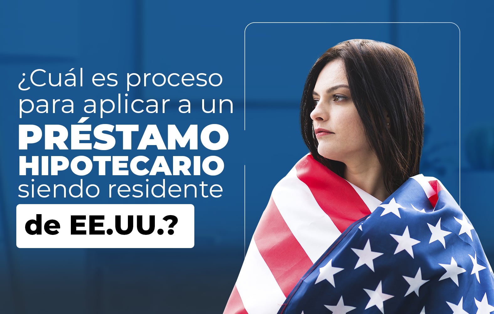 ¿Quieres aplicar para un préstamo hipotecario, pero no eres residente de Estados Unidos?