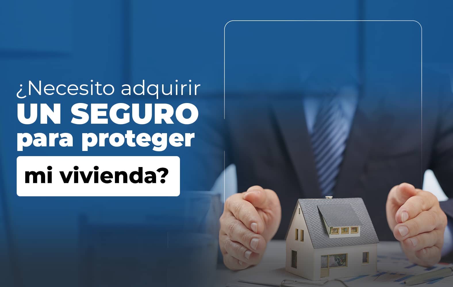 Adquiere un seguro para proteger tu vivienda