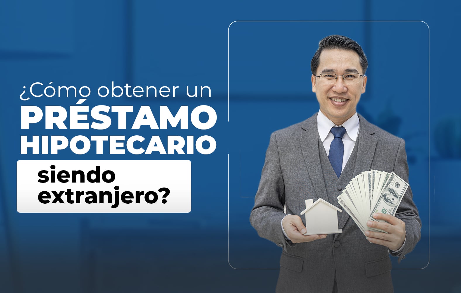 ¿Cómo obtener un préstamo hipotecario siendo extranjero?