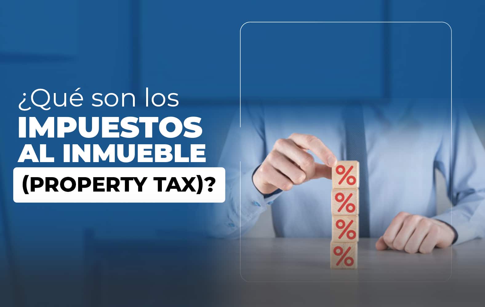 ¿Qué son los impuestos al inmueble (property tax)?