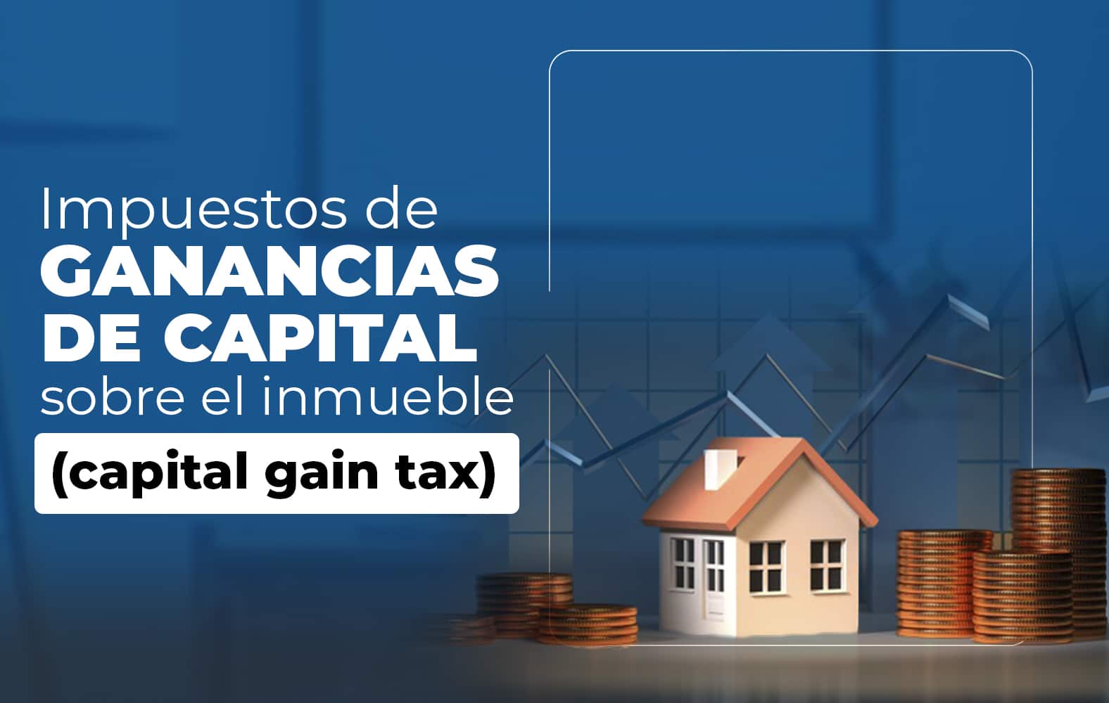 Conoce los impuestos sobre las ganancias de capital